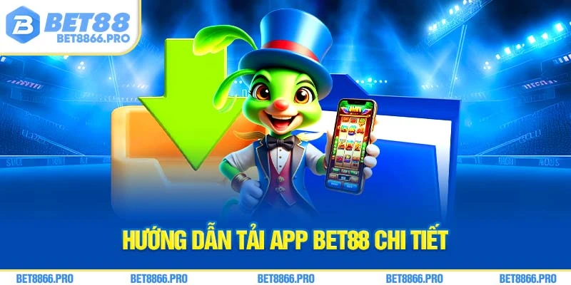 Hướng dẫn tải app Bet88 chi tiết