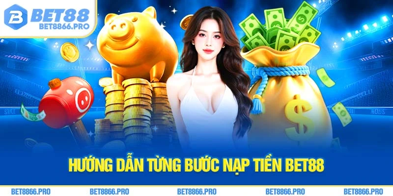 Hướng dẫn từng bước nạp tiền Bet88