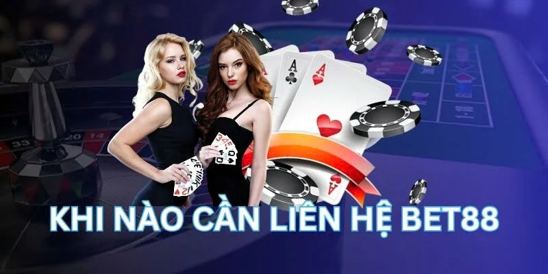 Khi nào cần liên hệ bet88?
