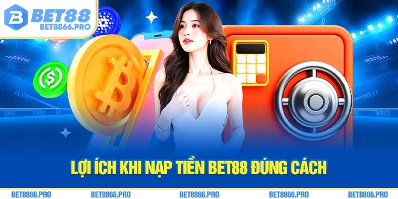 Lợi ích khi nạp tiền Bet88 đúng cách
