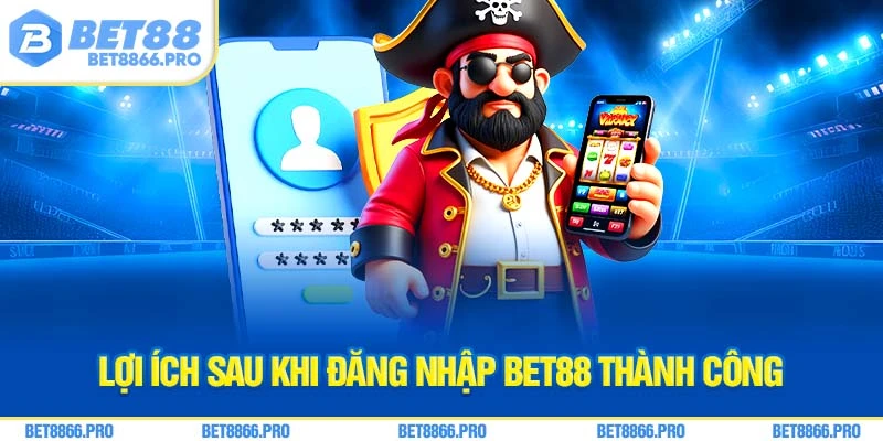 Lợi ích sau khi đăng nhập Bet88 thành công