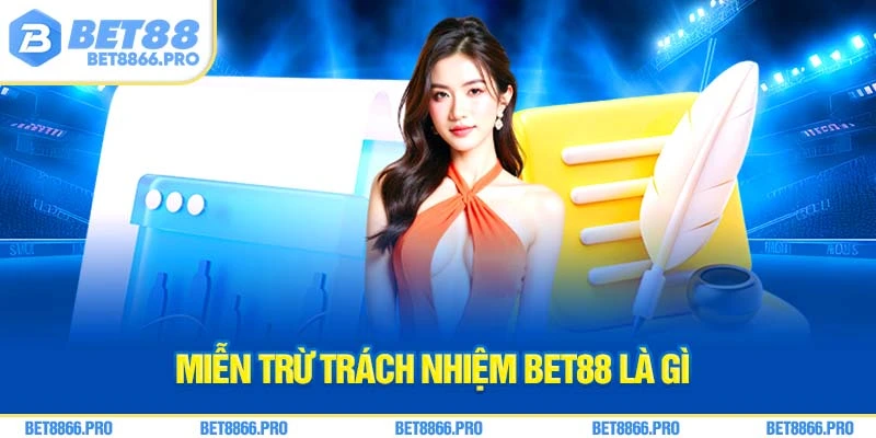Miễn trừ trách nhiệm Bet88 là gì