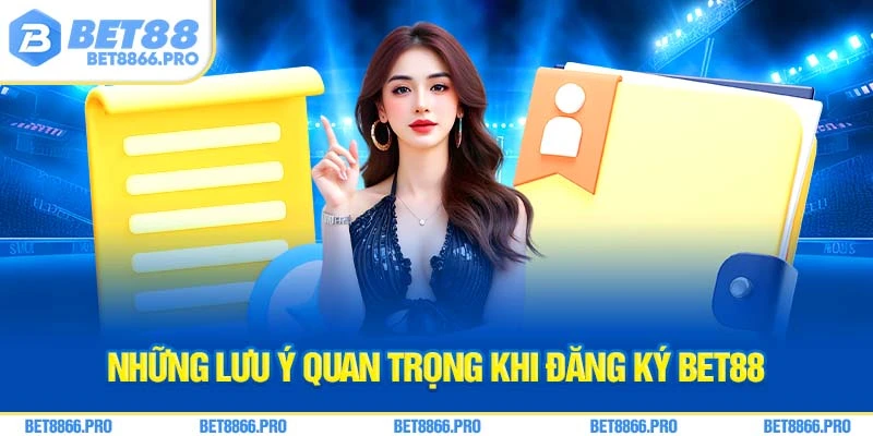 Những lưu ý quan trọng khi đăng ký Bet88