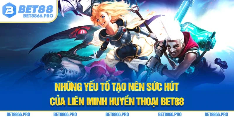 Những yếu tố tạo nên sức hút của liên minh huyền thoại