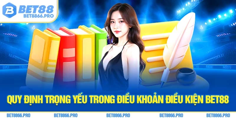 quy định trọng yếu trong điều khoản điều kiện Bet88